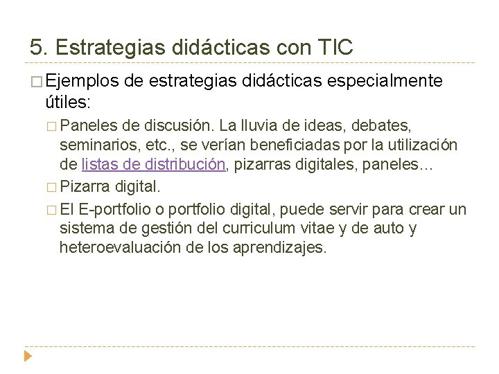 5. Estrategias didácticas con TIC � Ejemplos de estrategias didácticas especialmente útiles: � Paneles