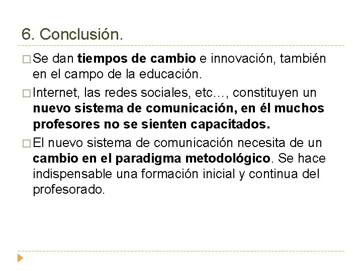 6. Conclusión. � Se dan tiempos de cambio e innovación, también en el campo