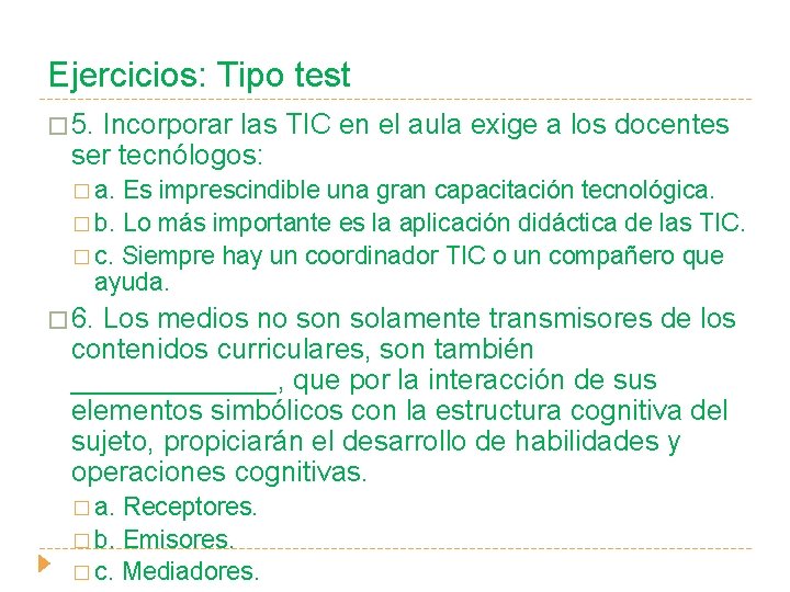 Ejercicios: Tipo test � 5. Incorporar las TIC en el aula exige a los