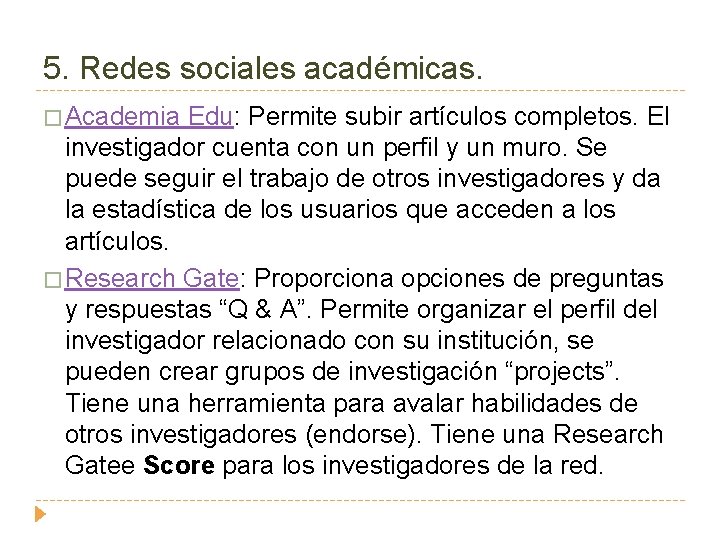 5. Redes sociales académicas. � Academia Edu: Permite subir artículos completos. El investigador cuenta