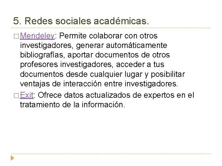5. Redes sociales académicas. � Mendeley: Permite colaborar con otros investigadores, generar automáticamente bibliografías,