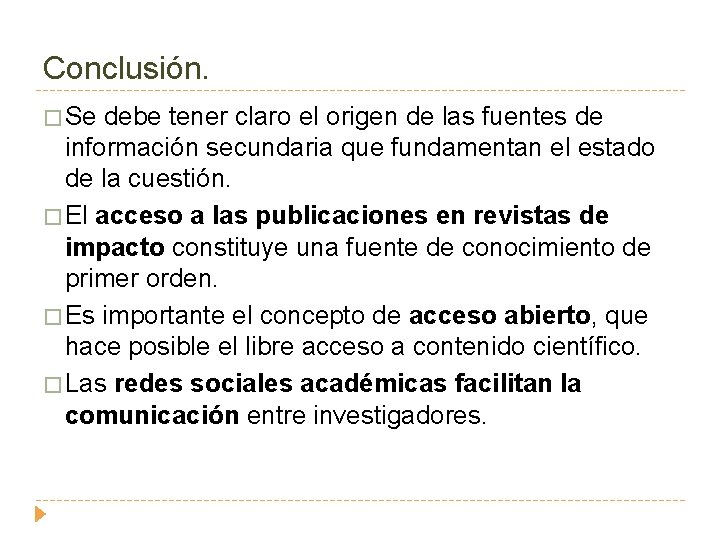 Conclusión. � Se debe tener claro el origen de las fuentes de información secundaria