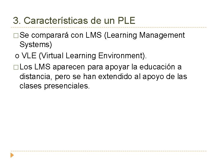 3. Características de un PLE � Se comparará con LMS (Learning Management Systems) o