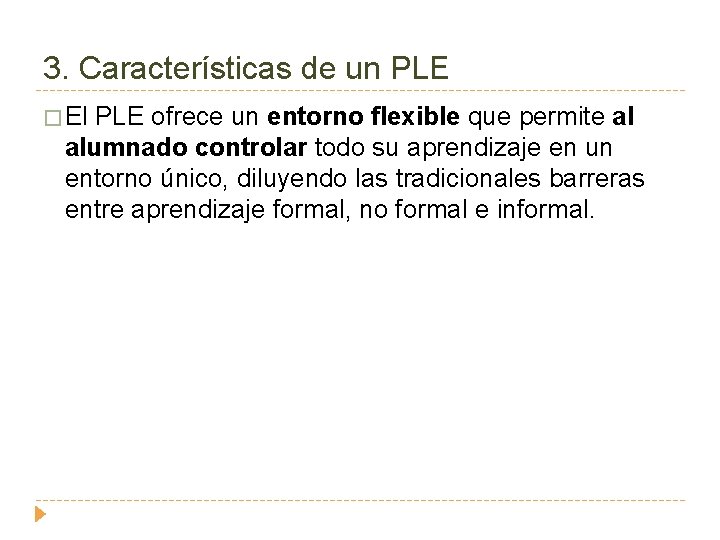 3. Características de un PLE � El PLE ofrece un entorno flexible que permite