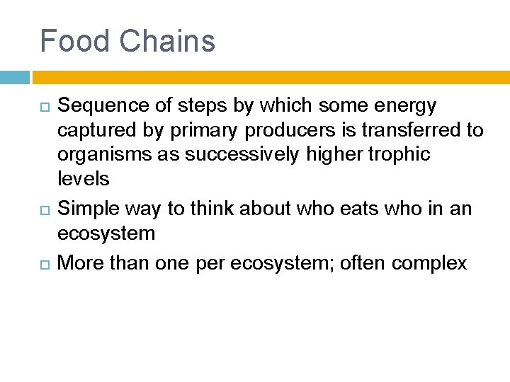 Food Chains Sequence of steps by which some energy captured by primary producers is