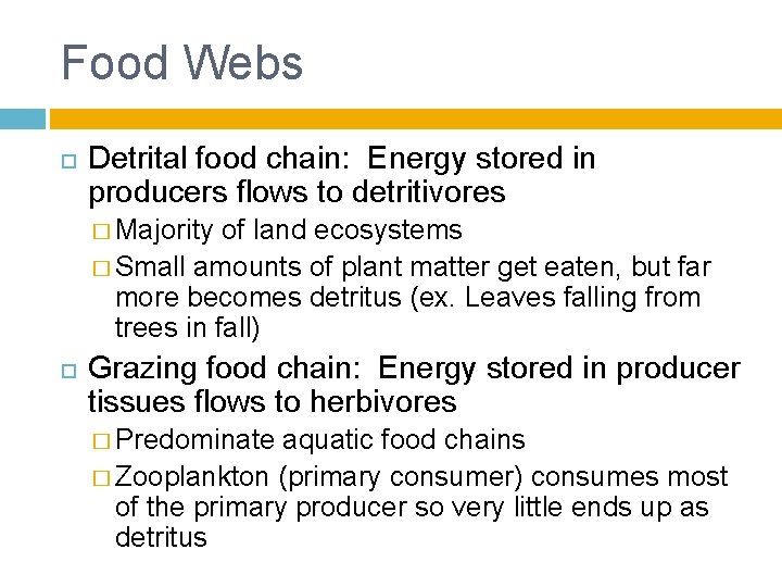 Food Webs Detrital food chain: Energy stored in producers flows to detritivores � Majority