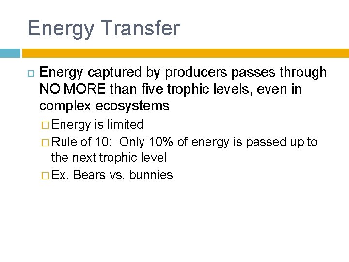 Energy Transfer Energy captured by producers passes through NO MORE than five trophic levels,