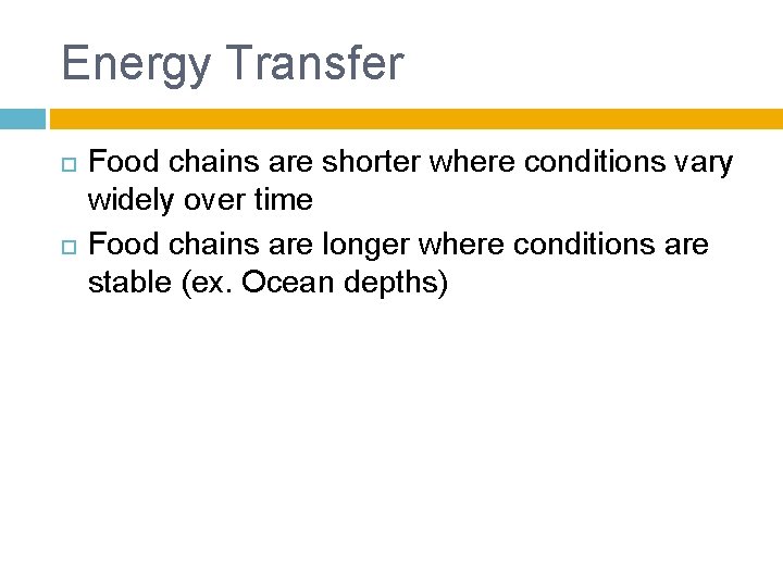 Energy Transfer Food chains are shorter where conditions vary widely over time Food chains