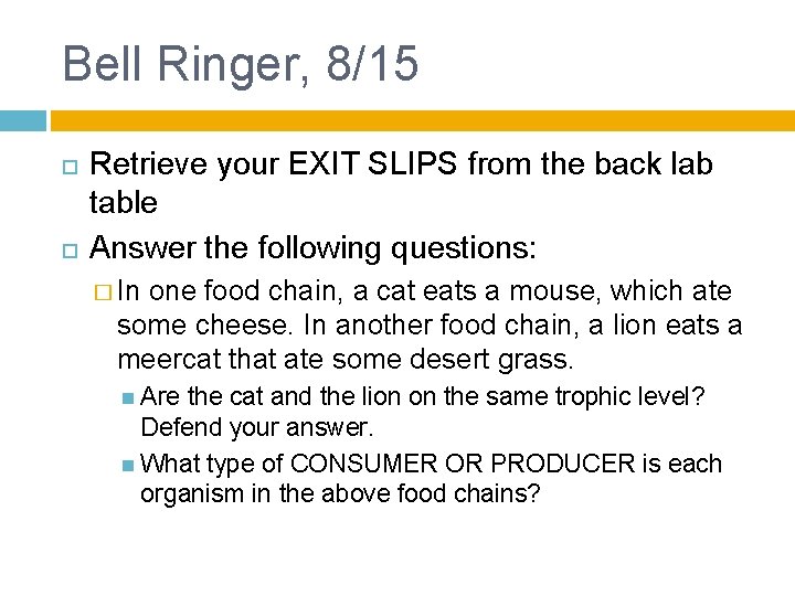Bell Ringer, 8/15 Retrieve your EXIT SLIPS from the back lab table Answer the