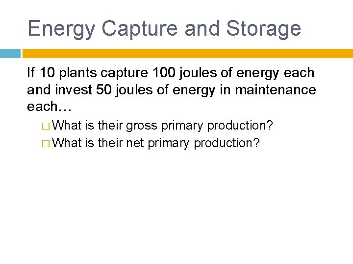Energy Capture and Storage If 10 plants capture 100 joules of energy each and