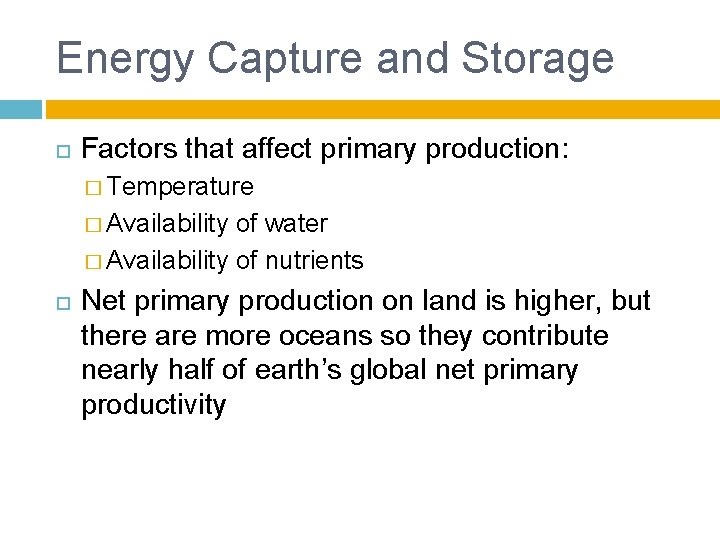 Energy Capture and Storage Factors that affect primary production: � Temperature � Availability of
