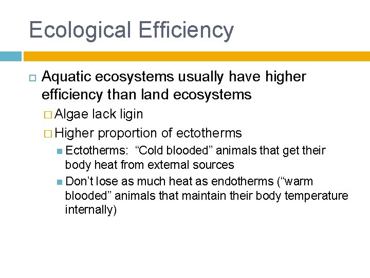 Ecological Efficiency Aquatic ecosystems usually have higher efficiency than land ecosystems � Algae lack
