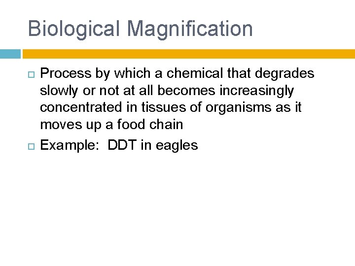 Biological Magnification Process by which a chemical that degrades slowly or not at all