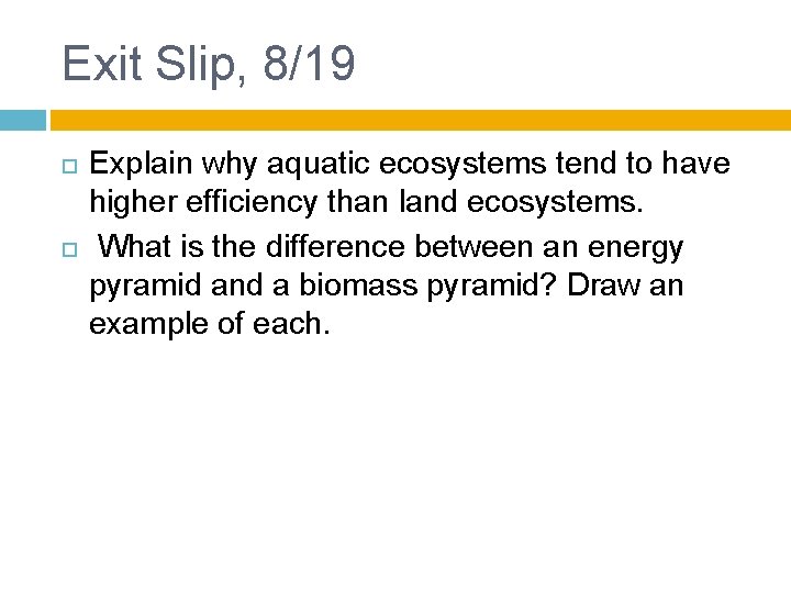 Exit Slip, 8/19 Explain why aquatic ecosystems tend to have higher efficiency than land
