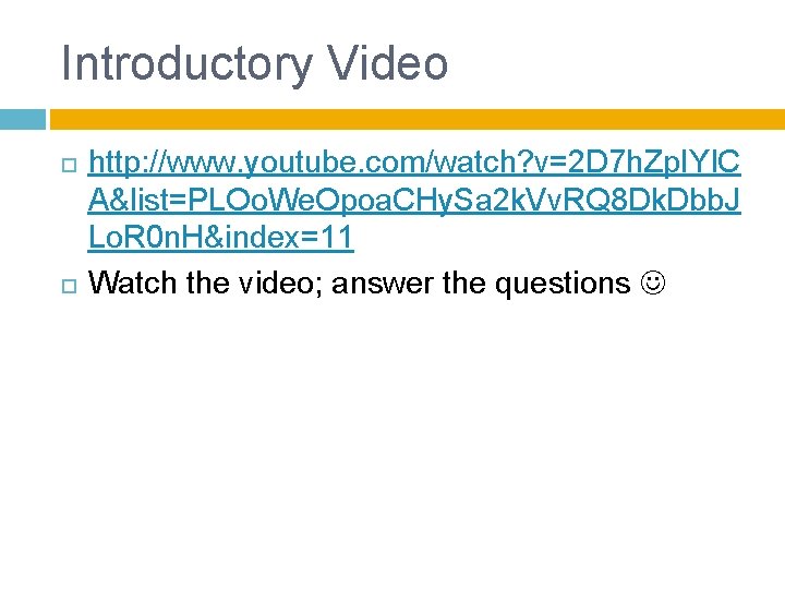 Introductory Video http: //www. youtube. com/watch? v=2 D 7 h. Zp. IYl. C A&list=PLOo.
