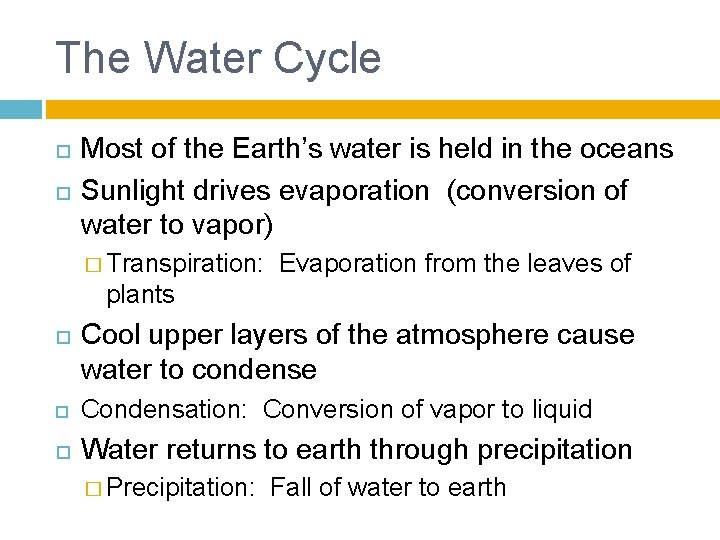 The Water Cycle Most of the Earth’s water is held in the oceans Sunlight