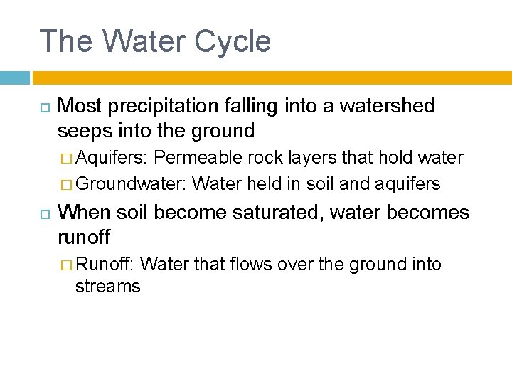 The Water Cycle Most precipitation falling into a watershed seeps into the ground �