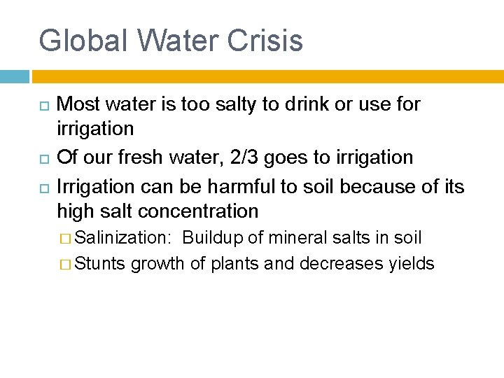 Global Water Crisis Most water is too salty to drink or use for irrigation