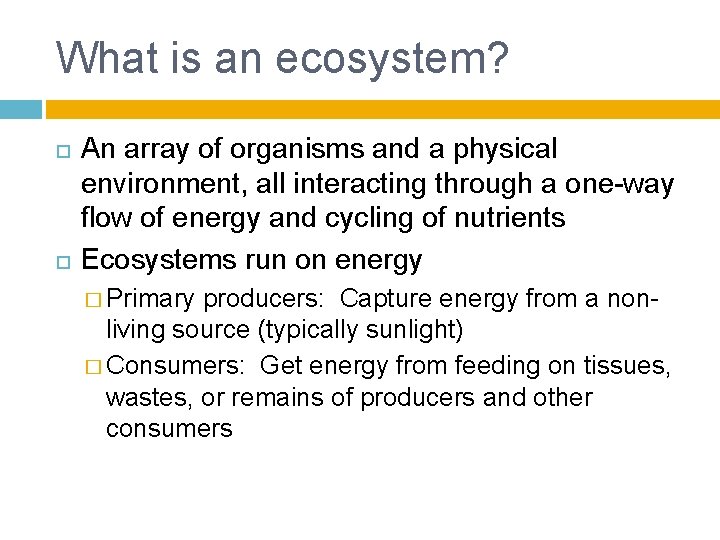 What is an ecosystem? An array of organisms and a physical environment, all interacting