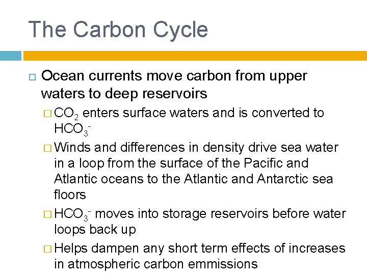 The Carbon Cycle Ocean currents move carbon from upper waters to deep reservoirs �
