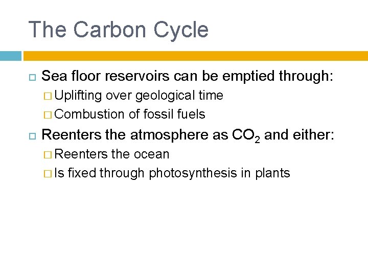 The Carbon Cycle Sea floor reservoirs can be emptied through: � Uplifting over geological