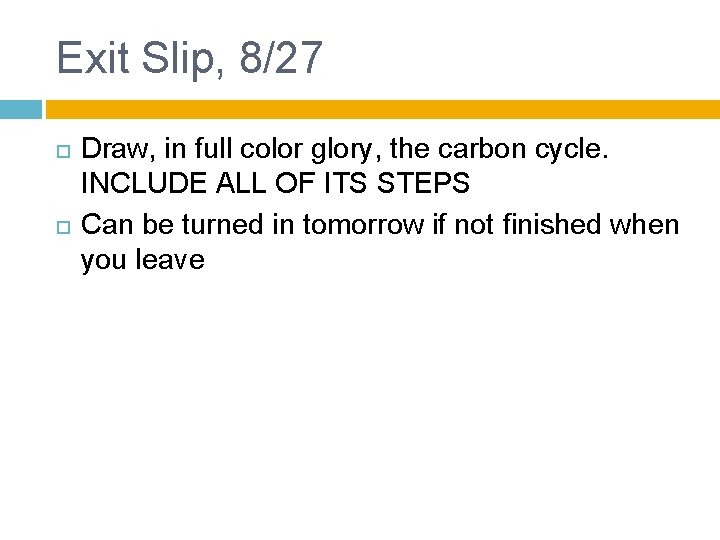 Exit Slip, 8/27 Draw, in full color glory, the carbon cycle. INCLUDE ALL OF