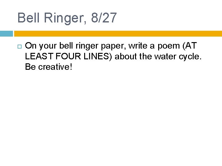 Bell Ringer, 8/27 On your bell ringer paper, write a poem (AT LEAST FOUR