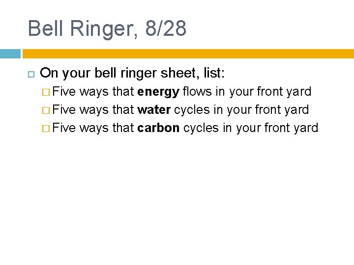 Bell Ringer, 8/28 On your bell ringer sheet, list: � Five ways that energy