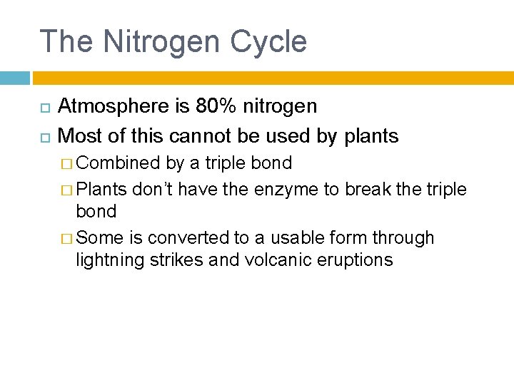 The Nitrogen Cycle Atmosphere is 80% nitrogen Most of this cannot be used by
