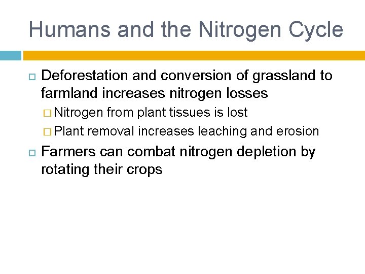 Humans and the Nitrogen Cycle Deforestation and conversion of grassland to farmland increases nitrogen