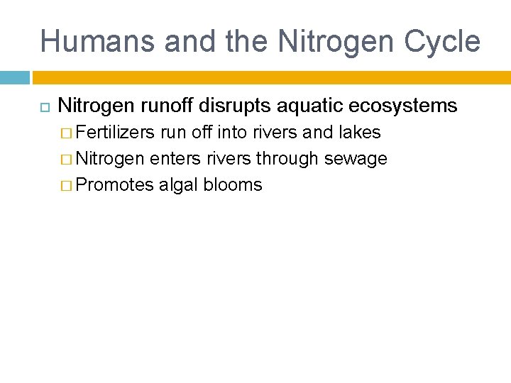 Humans and the Nitrogen Cycle Nitrogen runoff disrupts aquatic ecosystems � Fertilizers run off
