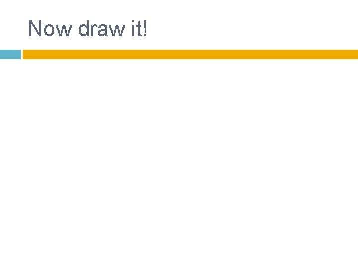 Now draw it! 