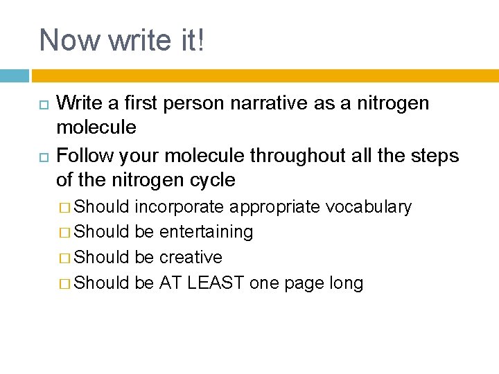 Now write it! Write a first person narrative as a nitrogen molecule Follow your