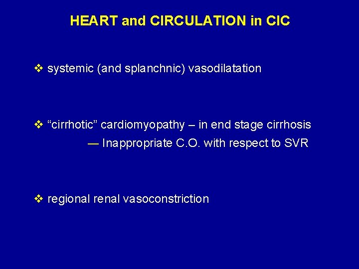 HEART and CIRCULATION in CIC v systemic (and splanchnic) vasodilatation v “cirrhotic” cardiomyopathy –