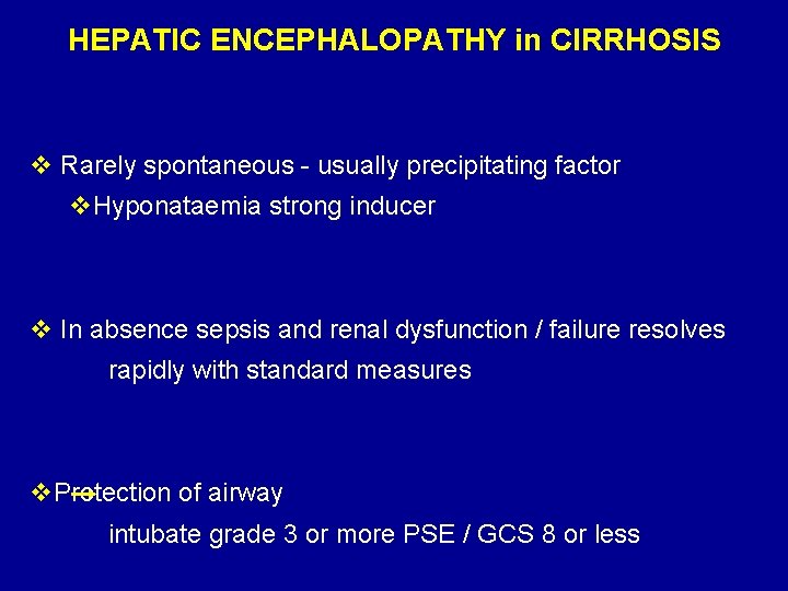 HEPATIC ENCEPHALOPATHY in CIRRHOSIS v Rarely spontaneous - usually precipitating factor v. Hyponataemia strong