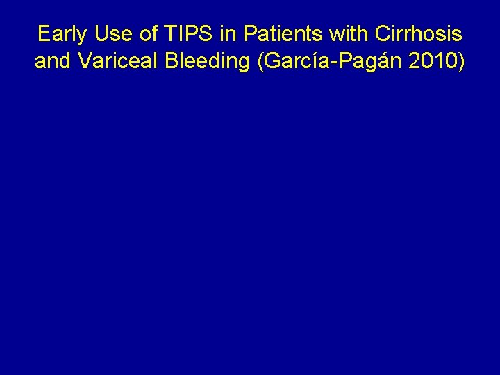 Early Use of TIPS in Patients with Cirrhosis and Variceal Bleeding (García-Pagán 2010) 