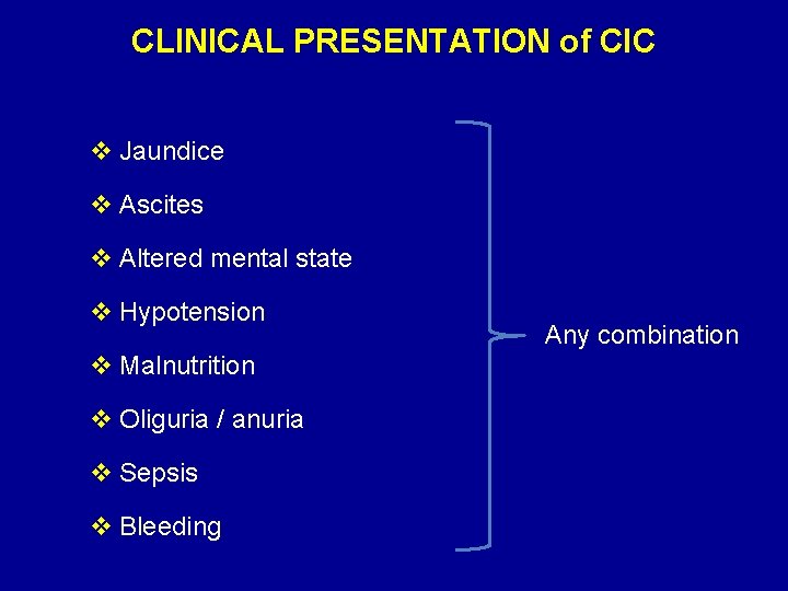 CLINICAL PRESENTATION of CIC v Jaundice v Ascites v Altered mental state v Hypotension