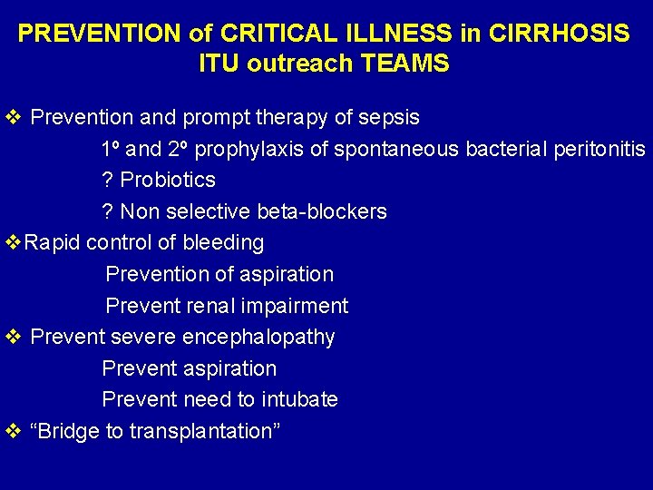 PREVENTION of CRITICAL ILLNESS in CIRRHOSIS ITU outreach TEAMS v Prevention and prompt therapy