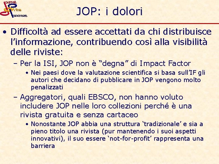 JOP: i dolori • Difficoltà ad essere accettati da chi distribuisce l’informazione, contribuendo così