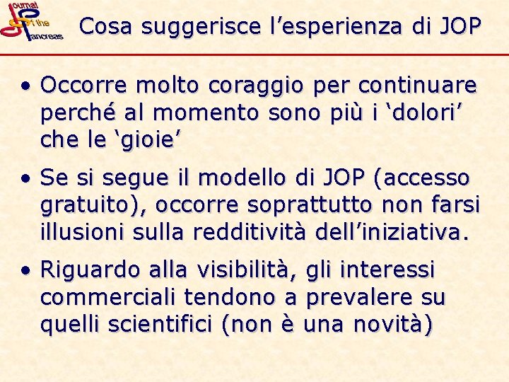 Cosa suggerisce l’esperienza di JOP • Occorre molto coraggio per continuare perché al momento