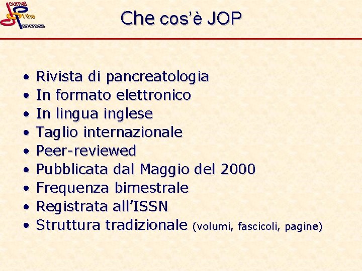Che cos’è JOP • • • Rivista di pancreatologia In formato elettronico In lingua