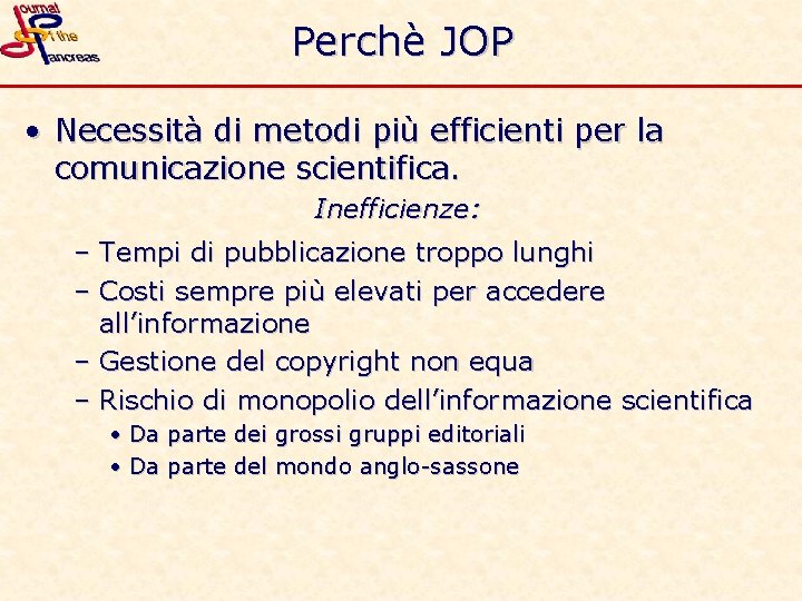 Perchè JOP • Necessità di metodi più efficienti per la comunicazione scientifica. Inefficienze: –