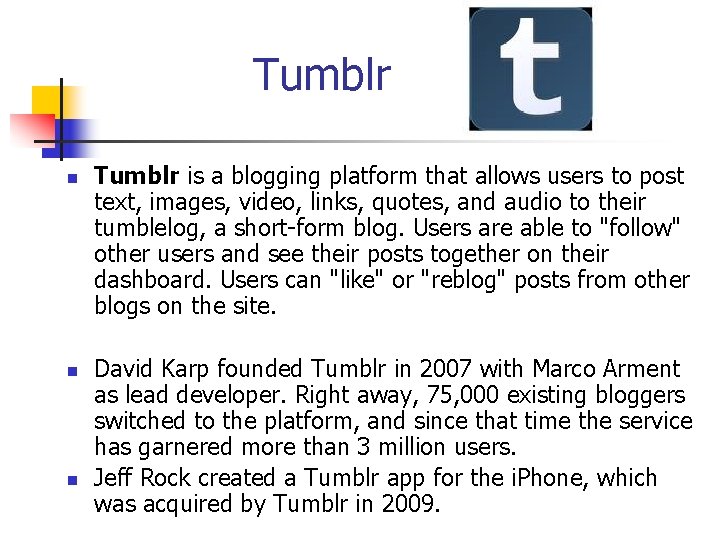 Tumblr n n n Tumblr is a blogging platform that allows users to post