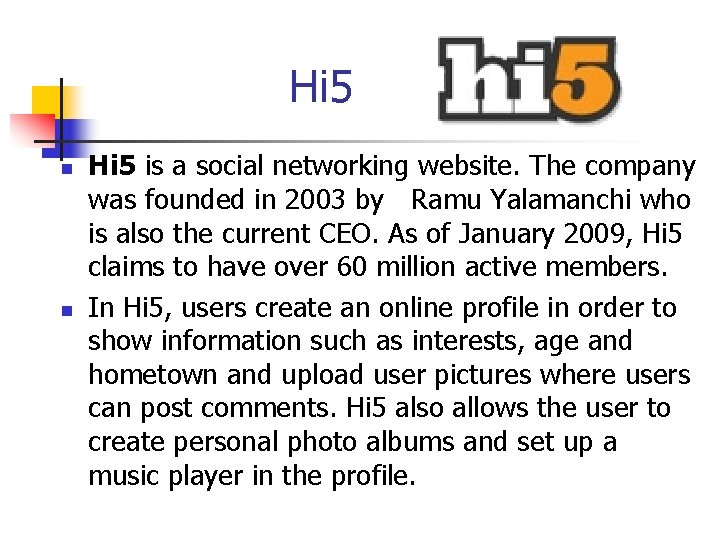 Hi 5 n n Hi 5 is a social networking website. The company was