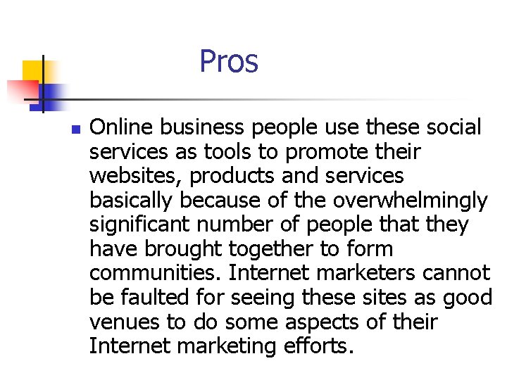 Pros n Online business people use these social services as tools to promote their