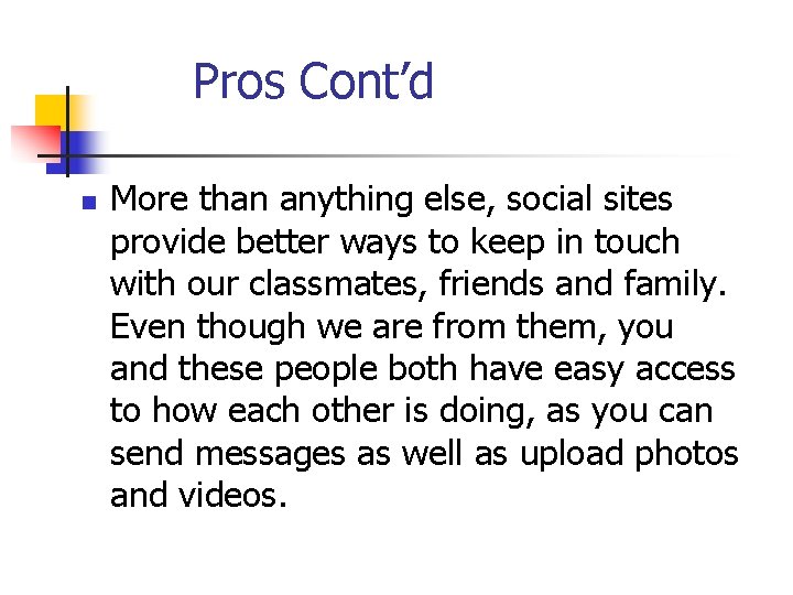 Pros Cont’d n More than anything else, social sites provide better ways to keep
