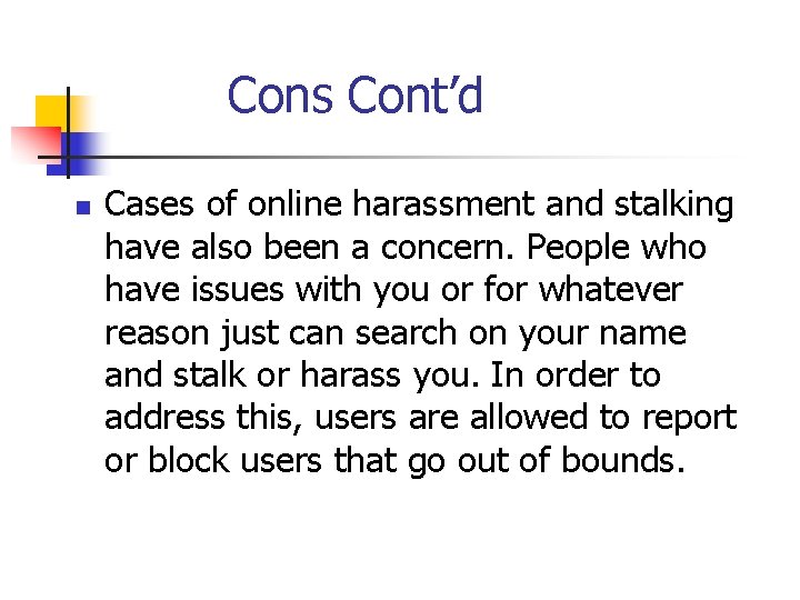 Cons Cont’d n Cases of online harassment and stalking have also been a concern.