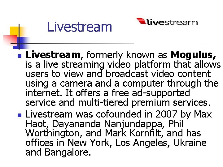  Livestream n n Livestream, formerly known as Mogulus, is a live streaming video