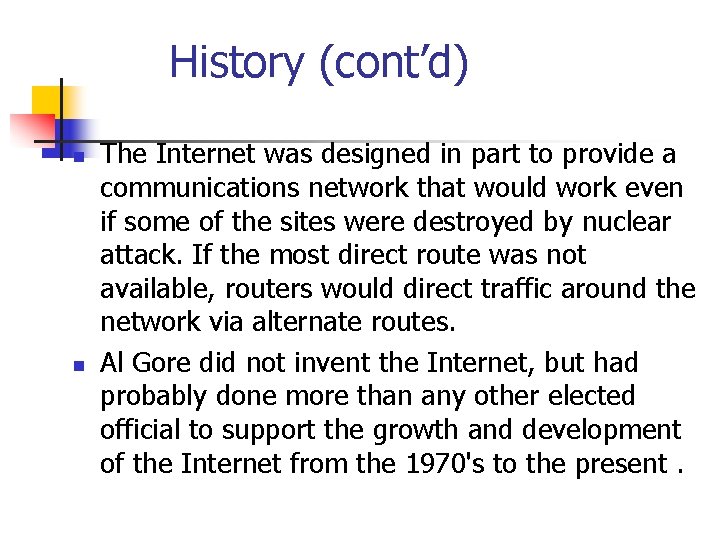 History (cont’d) n n The Internet was designed in part to provide a communications