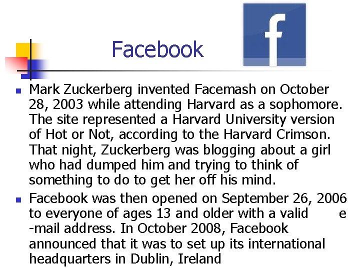 Facebook n n Mark Zuckerberg invented Facemash on October 28, 2003 while attending Harvard